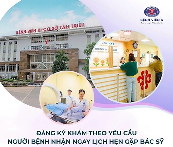 MỘT CUỘC GỌI - MỘT THAO TÁC ĐĂNG KÝ KHÁM THEO YÊU CẦU TẠI BỆNH VIỆN K – NHẬN NGAY LỊCH HẸN GẶP BÁC SỸ
